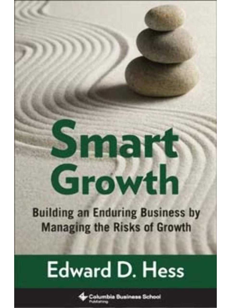 Smart growth: Building an enduring business by managing the risks of growth