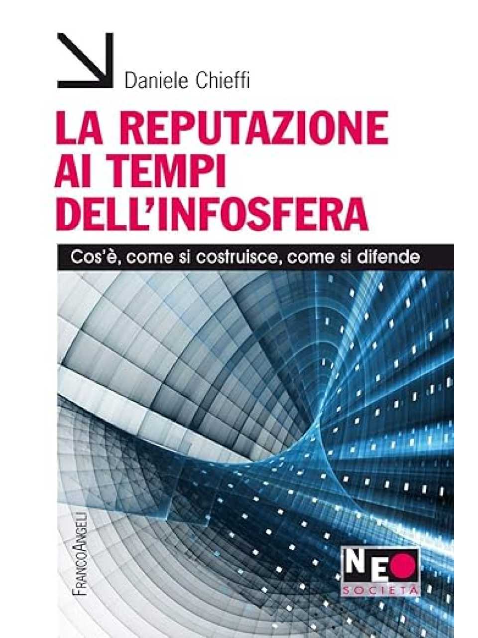 La reputazione ai tempi dell'infosfera. Cos'è, come si costruisce, come si difende