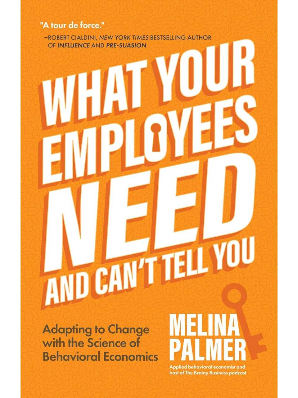 What your employees need and can't tell you. Adapting to change with the science of behavioral economics