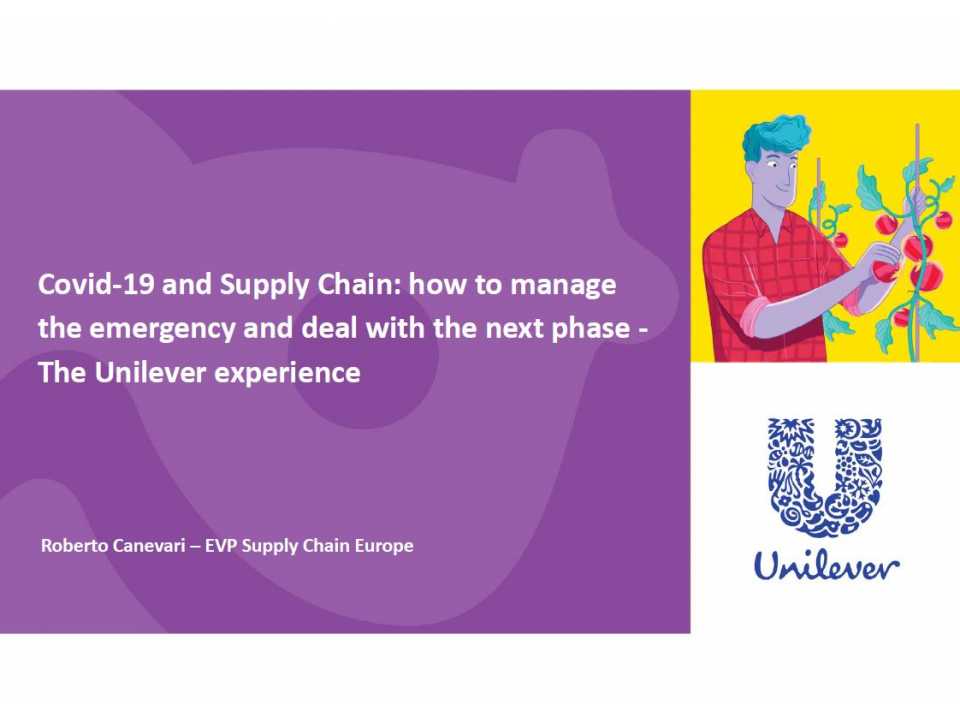 Covid-19 and Supply Chain: how to manage the emergency and deal with the next phase - The Unilever experience