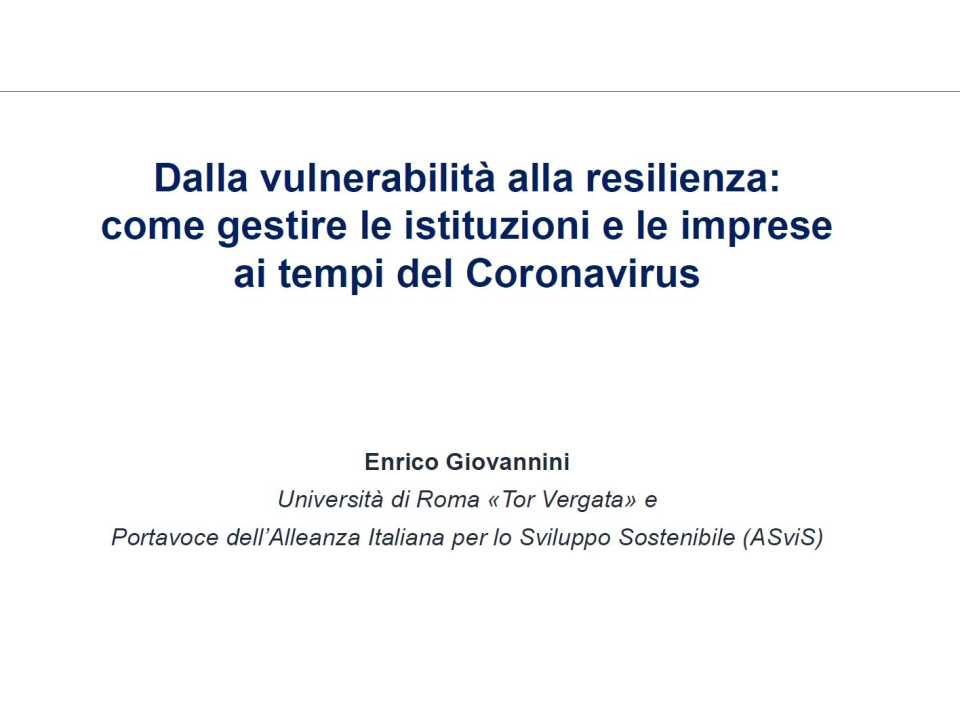 Dalla vulnerabilità alla resilienza: come gestire le istituzioni e le imprese ai tempi del Coronavirus - Presentazione di Enrico Giovannini