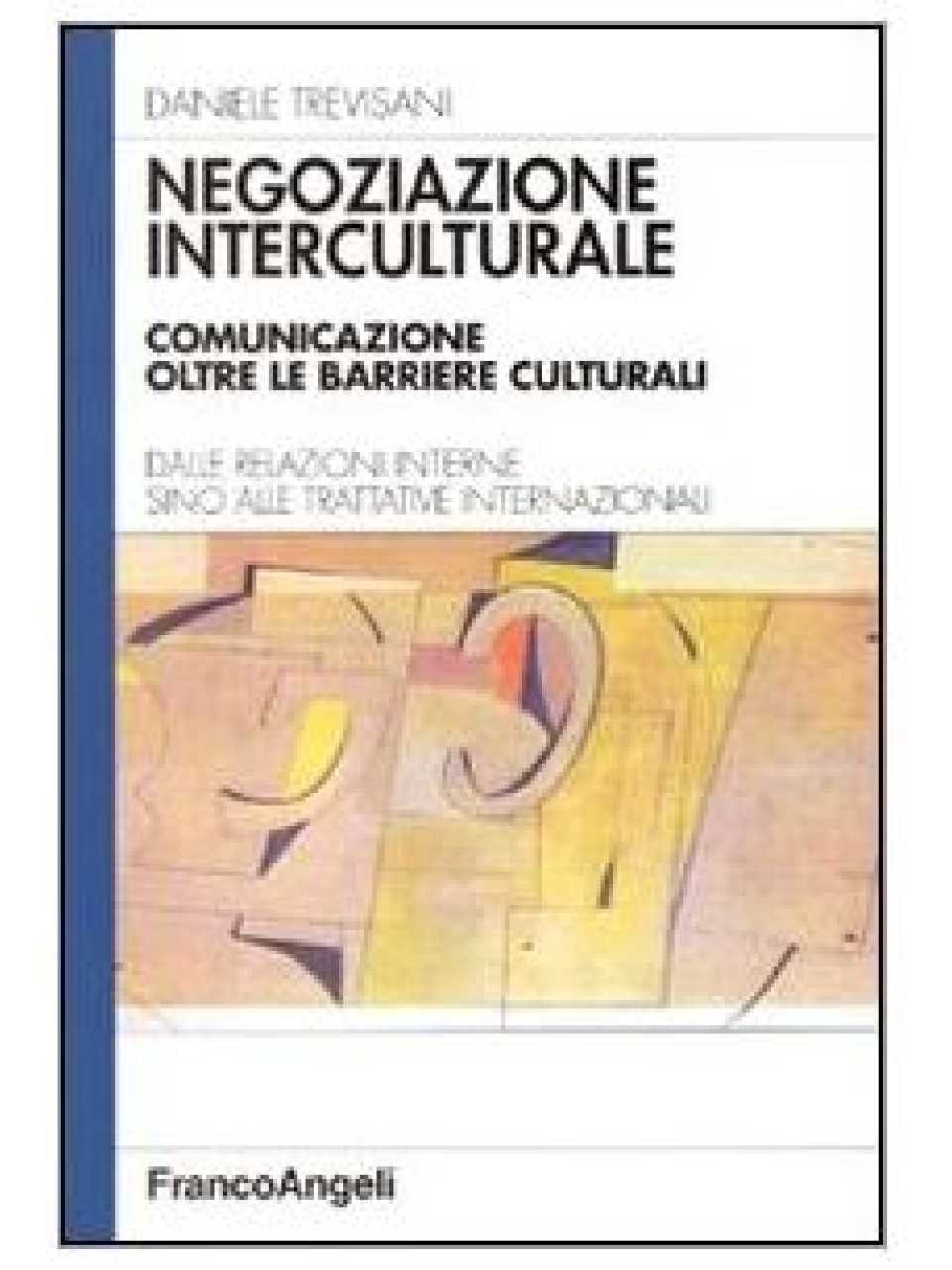 Negoziazione interculturale. Comunicare oltre le barriere culturali. Dalle relazioni interne sino alle trattative internazionali