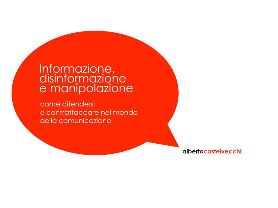 Informazione, disinformazione e manipolazione: come difendersi e contrattaccare nel mondo della comunicazione