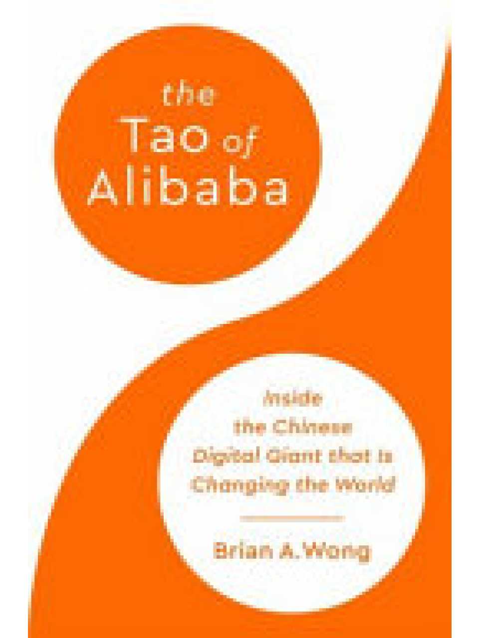 The tao of Alibaba: Inside the Chinese digital giant that is changing the world