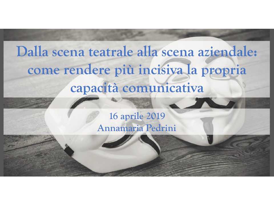 Dalla scena teatrale alla scena aziendale: come rendere più incisiva la propria capacità comunicativa