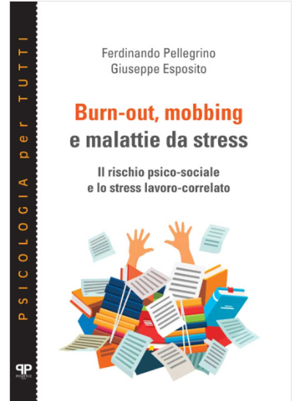 Burn-out, mobbing e malattie da stress. Il rischio psico-sociale e lo stress lavoro-correlato