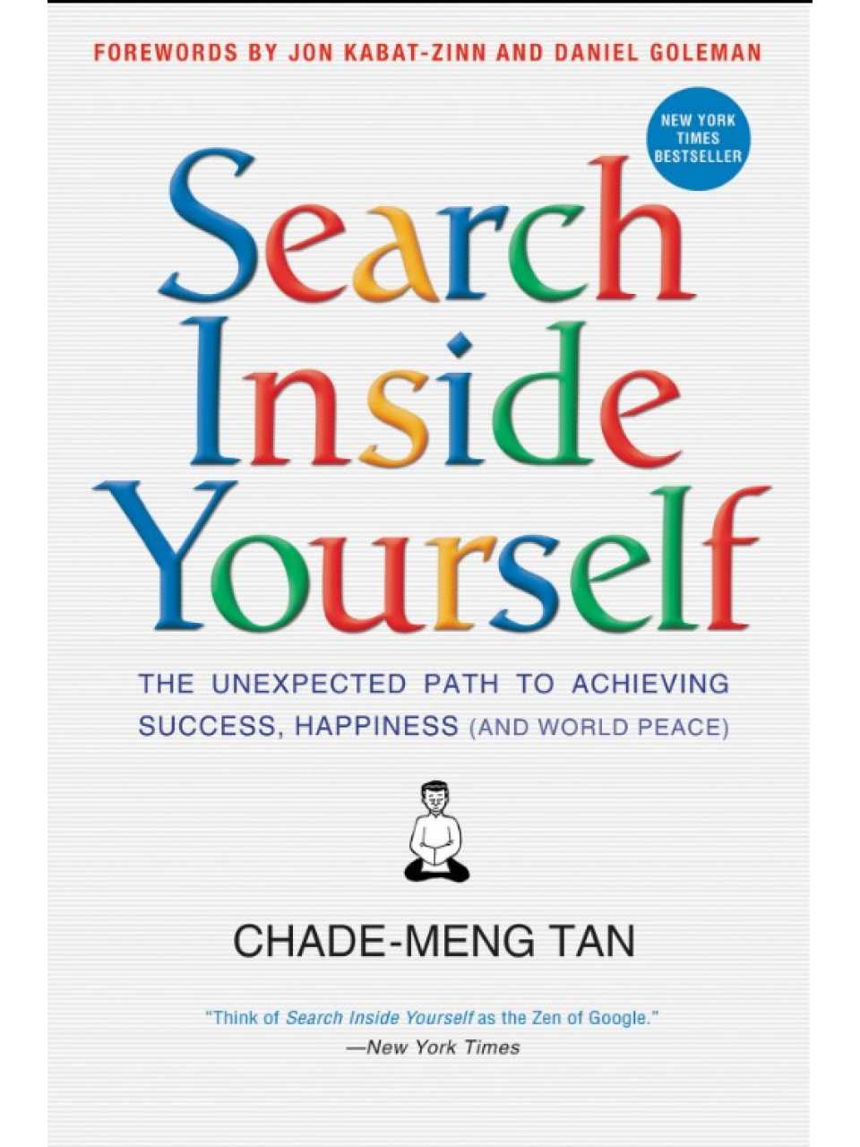 Search Inside Yourself. The Unexpected Path to Achieving Success, Happiness (and World Peace)