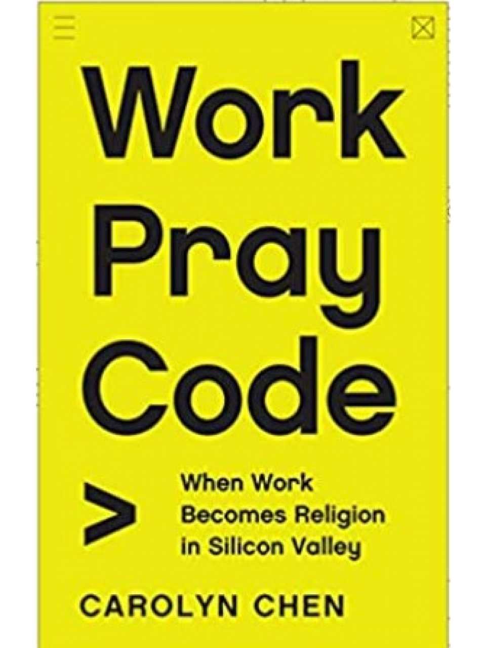 Work Pray Code. When Work Becomes Religion in Silicon Valley