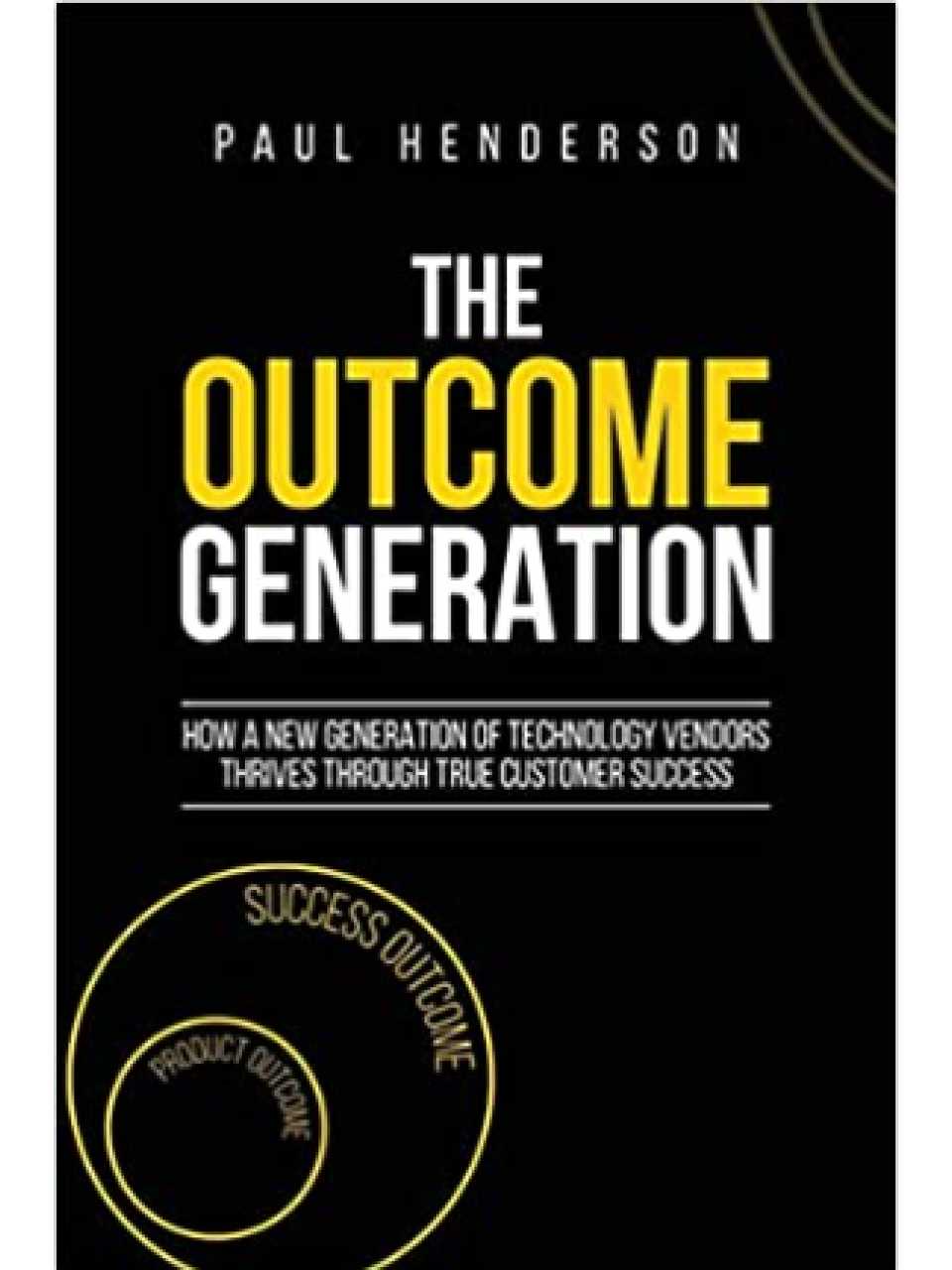The Outcome Generation. How a New Generation of Technology Vendors Thrives Through True Customer Success