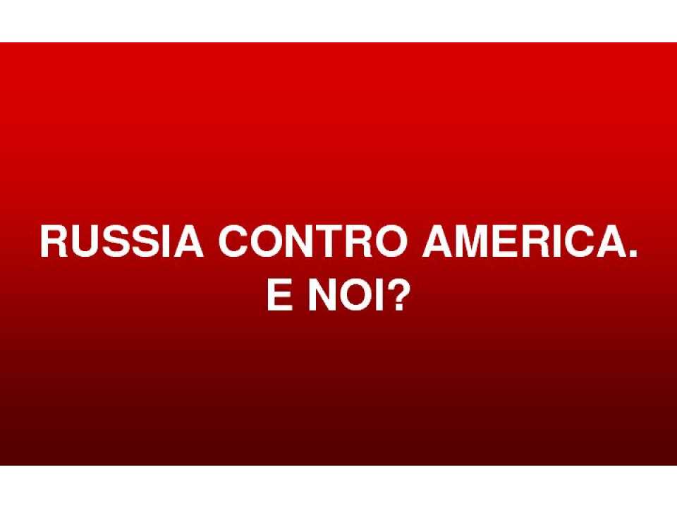 WEBINAR LIVE
Russia contro Usa: e noi?