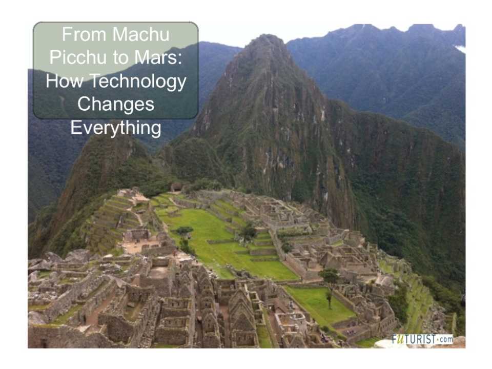 From Machu Picchu to Mars: How Technology Changes Everything